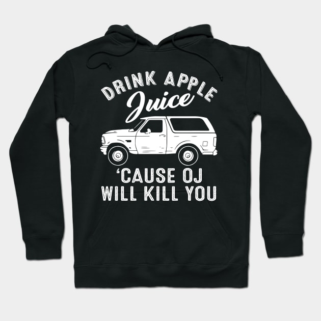 Funny Drink Apple Juice Because OJ Will Kill You Hoodie by springins